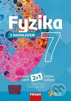 Fyzika s nadhledem 7 pro ZŠ a VG (nová generace) pracovní sešit Fraus