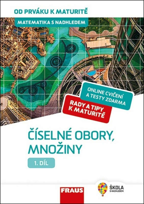 Matematika s nadhledem od prváku k maturitě, 1. díl Číselné obory, množiny Fraus