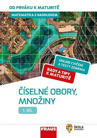 Matematika s nadhledem od prváku k maturitě, 1. díl Číselné obory, množiny Fraus