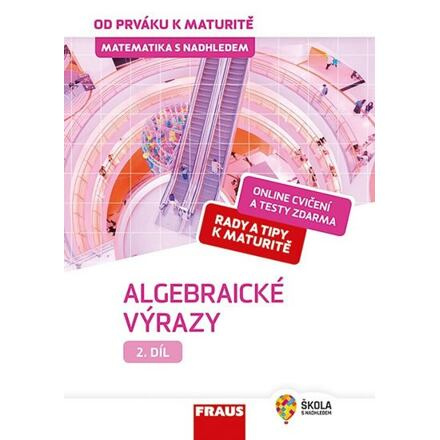 Matematika s nadhledem od prváku k maturitě, 2. díl Algebraické výrazy Fraus