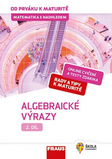 Matematika s nadhledem od prváku k maturitě, 2. díl Algebraické výrazy Fraus