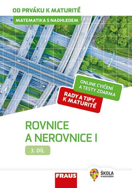 Matematika s nadhledem od prváku k maturitě, 3. díl Rovnice a nerovnice I. Fraus