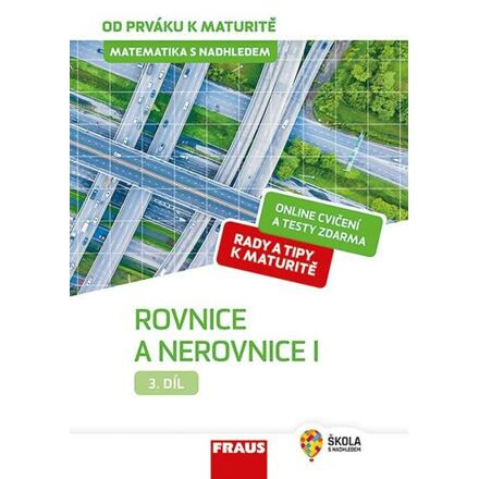 Matematika s nadhledem od prváku k maturitě, 3. díl Rovnice a nerovnice I. Fraus