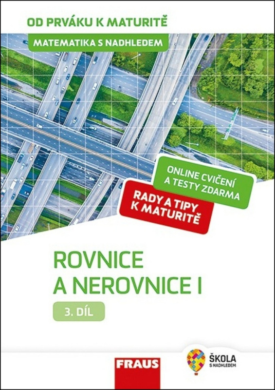Matematika s nadhledem od prváku k maturitě, 3. díl Rovnice a nerovnice I. Fraus
