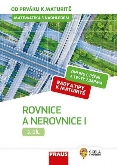 Matematika s nadhledem od prváku k maturitě, 3. díl Rovnice a nerovnice I. Fraus
