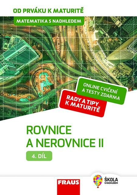 Matematika s nadhledem od prváku k maturitě, 4. díl Rovnice a nerovnice II. Fraus