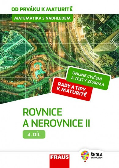 Matematika s nadhledem od prváku k maturitě, 4. díl Rovnice a nerovnice II. Fraus