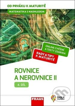 Matematika s nadhledem od prváku k maturitě, 4. díl Rovnice a nerovnice II. Fraus