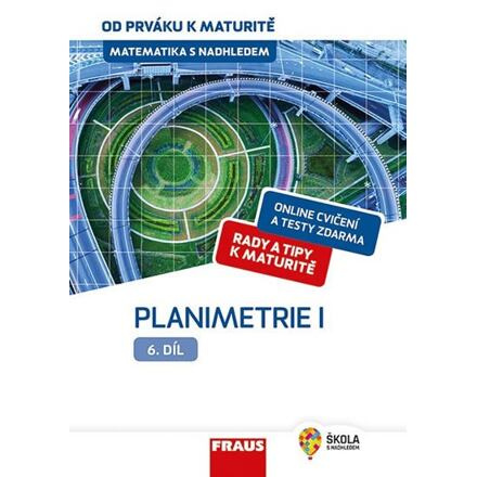 Matematika s nadhledem od prváku k maturitě, 6. díl Planimetrie I. Fraus