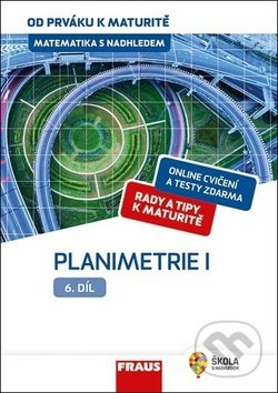 Matematika s nadhledem od prváku k maturitě, 6. díl Planimetrie I. Fraus