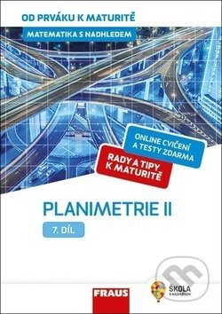 Matematika s nadhledem od prváku k maturitě, 7. díl Planimetrie II. Fraus