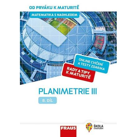 Matematika s nadhledem od prváku k maturitě, 8. díl Planimetrie III. Fraus