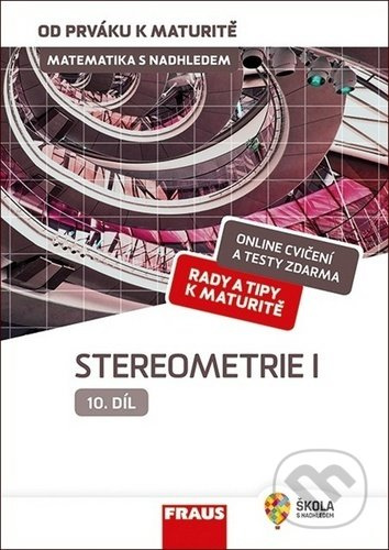 Matematika s nadhledem od prváku k maturitě 10. - Stereometrie I