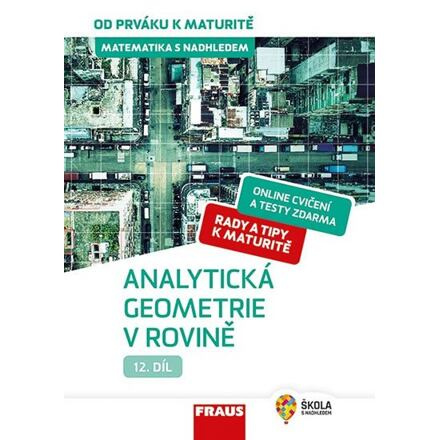 Matematika s nadhledem od prváku k maturitě 12. - Analytická geometrie v rovině