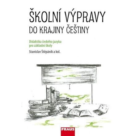 Školní výpravy do krajiny češtiny (didaktika českého jazyka pro ZŠ a VG) Fraus
