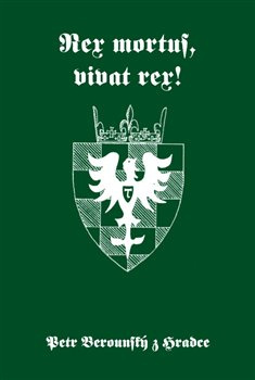 Rex mortus, vivat rex! - Petr Berounský z Hradce