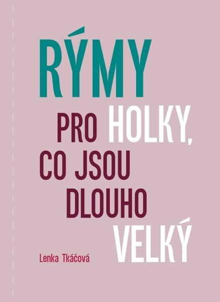Rýmy pro holky, co jsou dlouho velký - Lenka Tkáčová - kniha z kategorie Beletrie