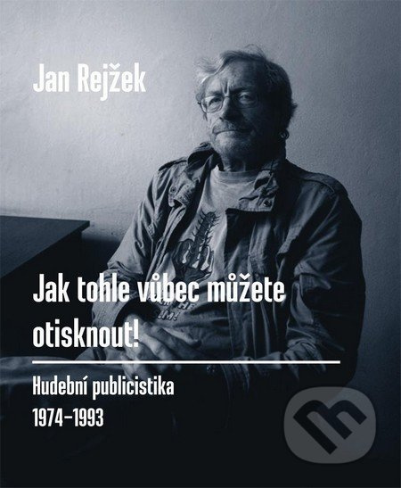 Jak tohle vůbec můžete otisknout! - Jan Rejžek