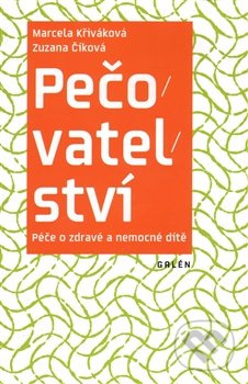 Pečovatelství. Péče o zdravé a nemocné dítě - Zuzana Číková, Marcela Křiváková