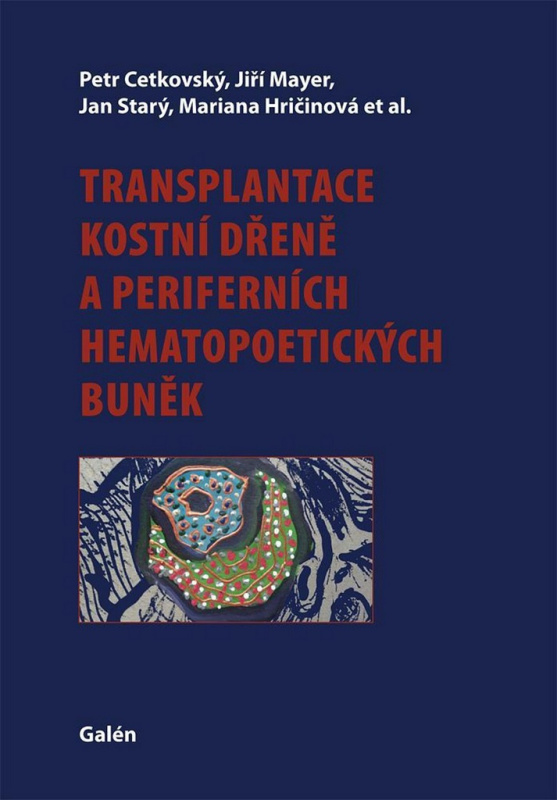 Transplantace kostní dřeně a periferních hematopoetických buněk - Petr Cetkovský, Jiří Mayer, Jan Starý, Marie Hričinová