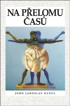 Na přelomu časů - John Jaroslav Kynčl