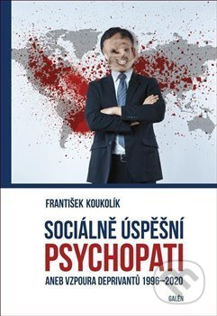 Sociálně úspěšní psychopati (aneb Vzpoura deprivantů 1996-2020) - kniha z kategorie Sociologie