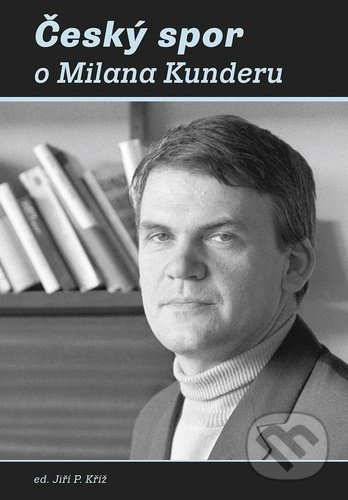 Český spor o Milana Kunderu