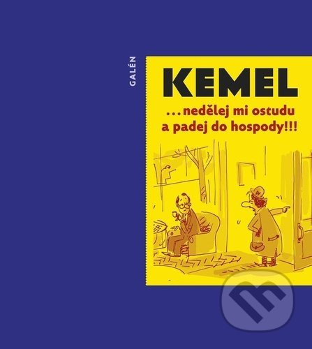 ... nedělej mi ostudu a padej do hospody! - Miroslav Kemel