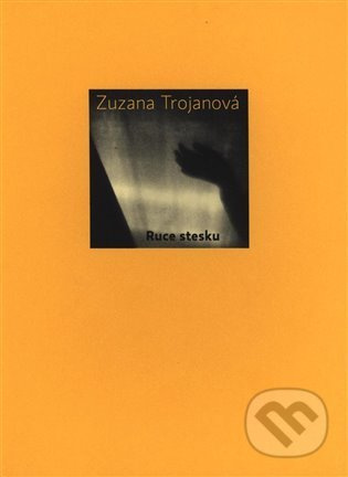 Ruce stesku - Zuzana Trojanová