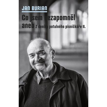 Co jsem nezapomněl aneb Z deníku potulného písničkáře II. - Jan Burian