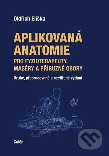 Aplikovaná anatomie pro fyzioterapeuty, maséry a příbuzné obory - Oldřich Eliška