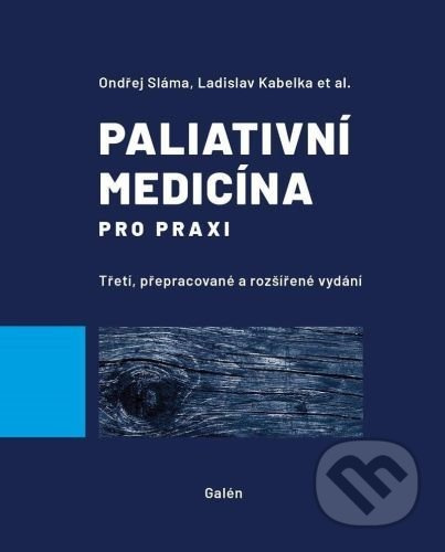 Paliativní medicína pro praxi - Jiří Vorlíček, Ondřej Sláma, Ladislav Kabelka