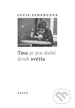Tma je jen další druh světla - Lucie Fedurcová