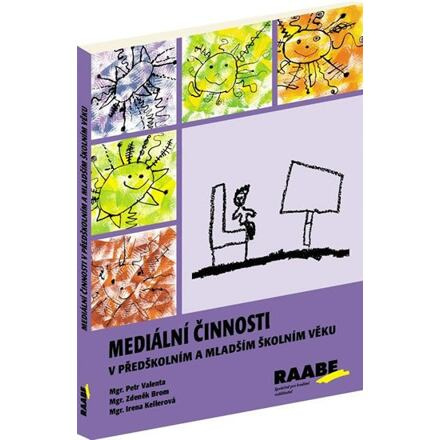 Mediální činnosti v předškolním a mladším školním věku - Petr Valenta, Zdeněk Brom, Irena Kellerová