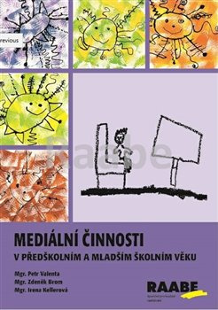 Mediální činnosti v předškolním a mladším školním věku - Petr Valenta, Zdeněk Brom, Irena Kellerová