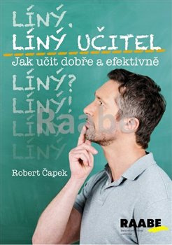 Líný učitel: Jak učit dobře a efektivně - Robert Čapek