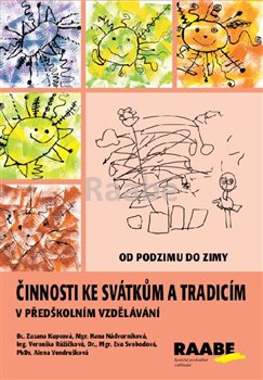 Činnosti ke svátkům a tradicím v předškolním vzdělávání - Od podzimu do zimy - Zuzana Kupcová, Hana Nádvorníková, Veronika Růžičková, Eva Svobodová, Alena Vondrušková