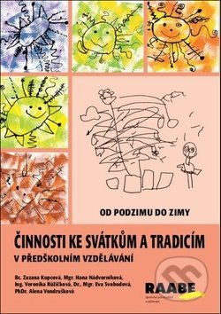Činnosti ke svátkům a tradicím v předškolním vzdělávání - Od podzimu do zimy - Zuzana Kupcová, Hana Nádvorníková, Veronika Růžičková, Eva Svobodová, Alena Vondrušková