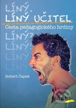 Líný učitel: Cesta pedagogického hrdiny - Robert Čapek