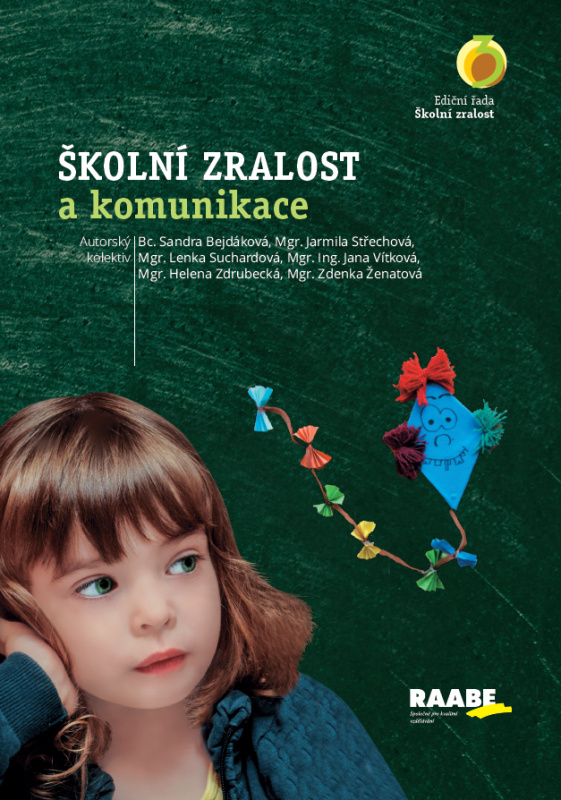 Školní zralost a komunikace - Sandra Bejdáková, Jarmila Střechová, Lenka Suchardová, Jana Vítková, Helena Zdrubecká, Zdenka Ženatová