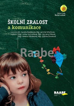 Školní zralost a komunikace - Sandra Bejdáková, Jarmila Střechová, Lenka Suchardová, Jana Vítková, Helena Zdrubecká, Zdenka Ženatová
