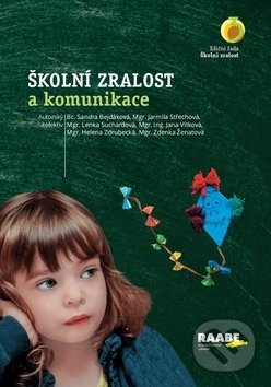 Školní zralost a komunikace - Sandra Bejdáková, Jarmila Střechová, Lenka Suchardová, Jana Vítková, Helena Zdrubecká, Zdenka Ženatová