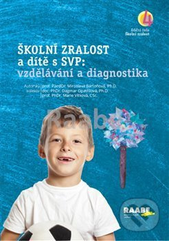 Školní zralost a dítě s SVP: vzdělávání a diagnostika - Miroslava Bartoňová, Dagmar Opatřilová, Marie Vítková