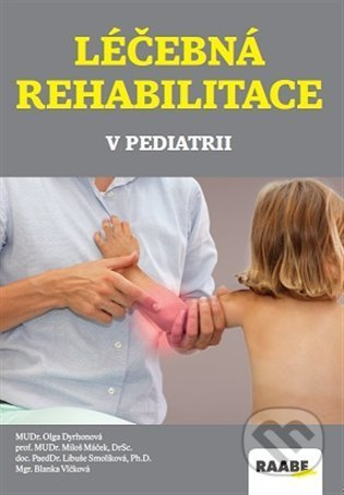 Léčebná rehabilitace v pediatrii - Libuše Smolíková, Miloš Máček, Blanka Vlčková, Olga Dyrhonová