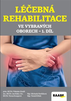 Léčebná rehabilitace ve vybraných oborech 1. díl - Michaela Havlíčková, Vítězslav Hradil, Jan Kálal, Tomáš Křížek, Tereza Knoppová