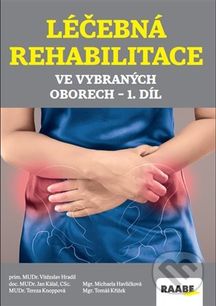 Léčebná rehabilitace ve vybraných oborech 1. díl - Michaela Havlíčková, Vítězslav Hradil, Jan Kálal, Tomáš Křížek, Tereza Knoppová