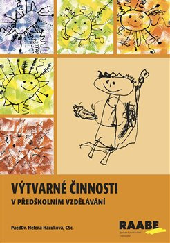 Výtvarné činnosti v předškolním vzdělávání - Helena Hazuková