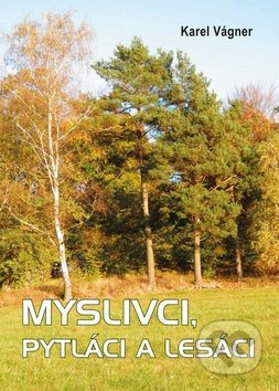 Myslivci, pytláci a lesáci - Karel Vágner - kniha z kategorie Beletrie