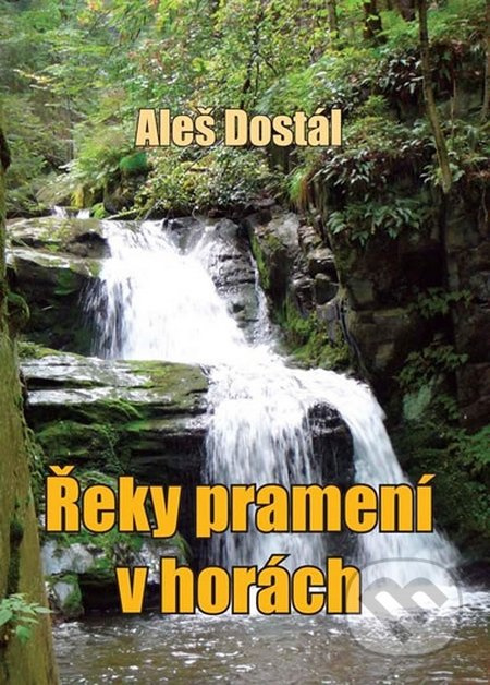 Řeky pramení v horách - Aleš Dostál - kniha z kategorie Beletrie