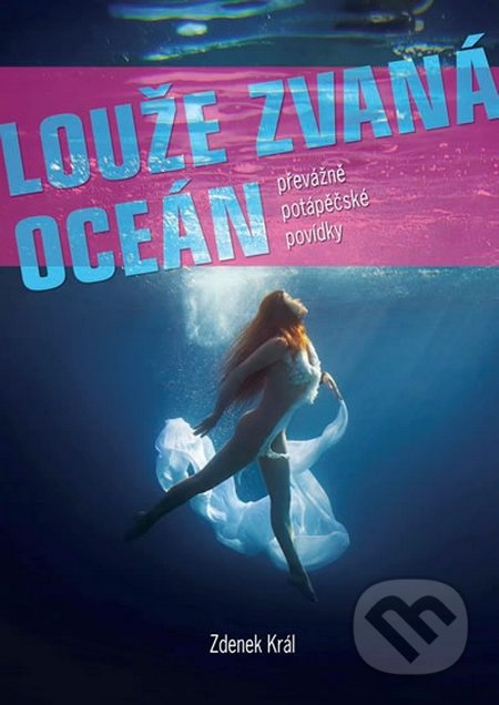 Louže zvaná oceán (Převážně potápěčské povídky) - Zdenek Král - kniha z kategorie Beletrie